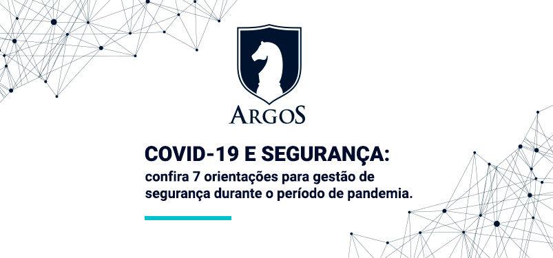 argos-covid-19-seguranca-7-orientacoes-gestao-de-seguranca-pandemia